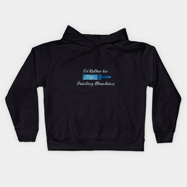 I'd rather be painting mountains Kids Hoodie by ezekiel_arts